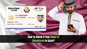 How to Check If Your Name is Blacklisted in Qatar?